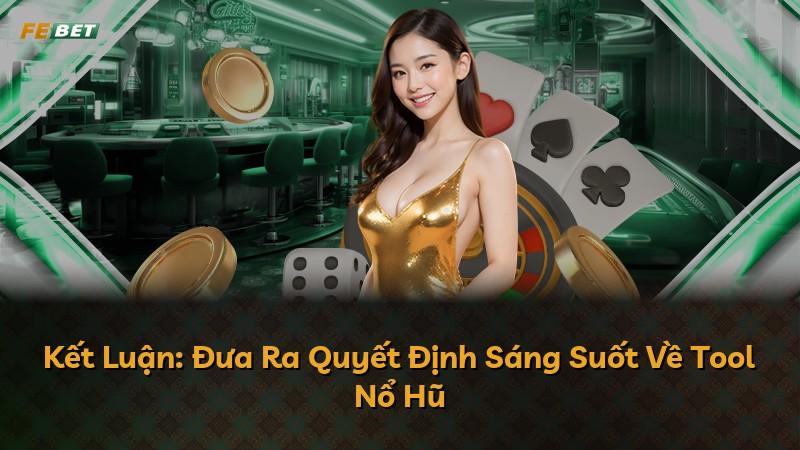 Kết Luận: Đưa Ra Quyết Định Sáng Suốt Về Tool Nổ Hũ