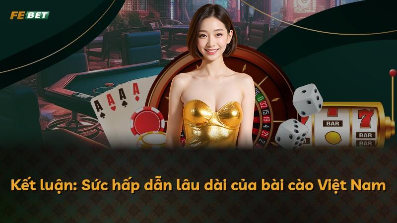 Kết luận: Sức hấp dẫn lâu dài của bài cào Việt Nam