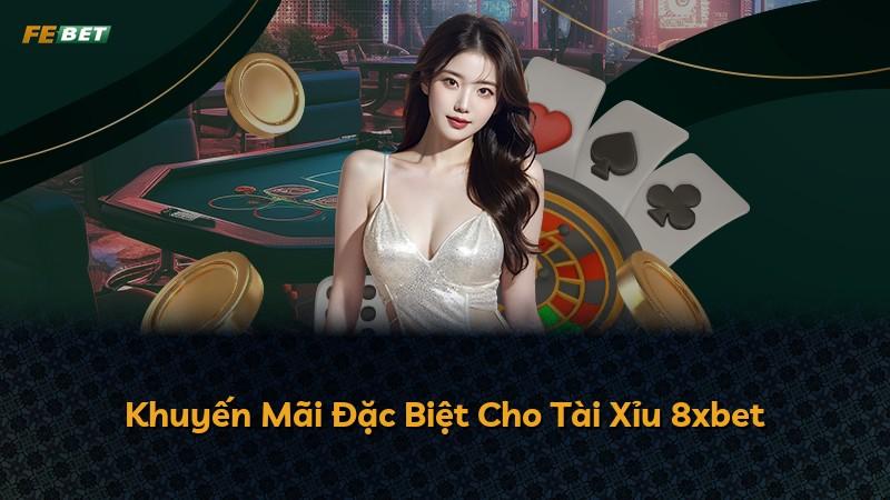 Khuyến Mãi Đặc Biệt Cho Tài Xỉu 8xbet