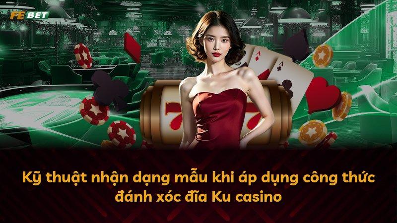 Kỹ thuật nhận dạng mẫu khi áp dụng công thức đánh xóc đĩa Ku casino