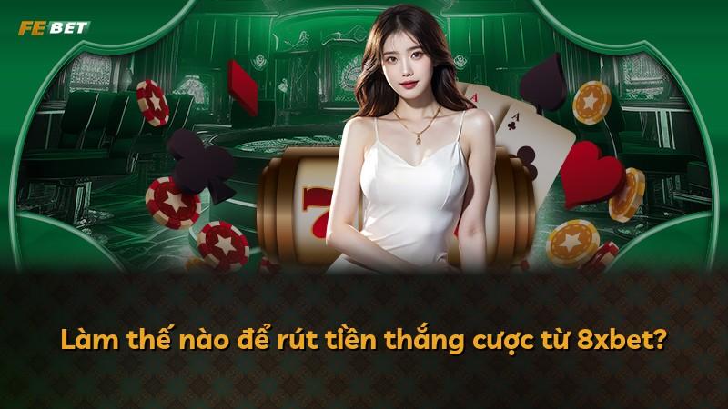 Làm thế nào để rút tiền thắng cược từ 8xbet?