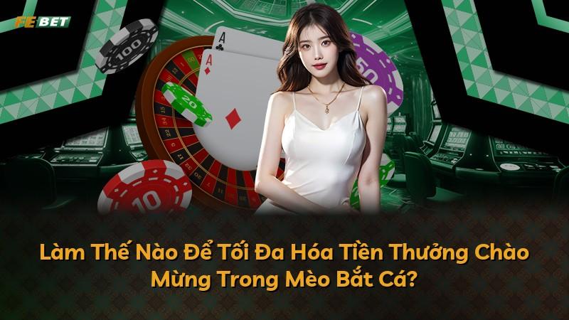 Làm Thế Nào Để Tối Đa Hóa Tiền Thưởng Chào Mừng Trong Mèo Bắt Cá?