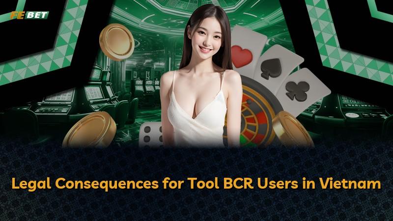 Legal Consequences for Tool BCR Users in Vietnam