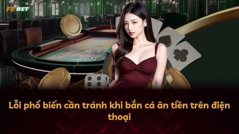 Lỗi phổ biến cần tránh khi bắn cá ăn tiền trên điện thoại