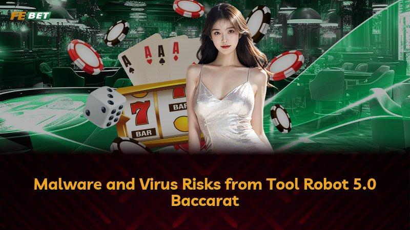 Malware and Virus Risks from Tool Robot 5.0 Baccarat