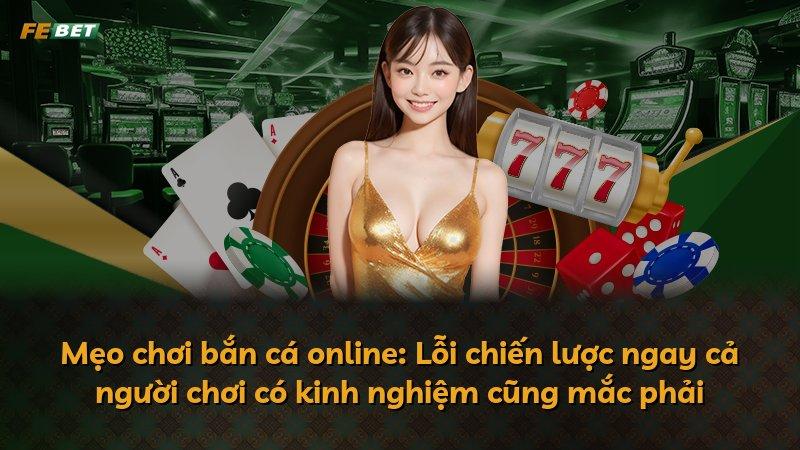 Mẹo chơi bắn cá online: Lỗi chiến lược ngay cả người chơi có kinh nghiệm cũng mắc phải