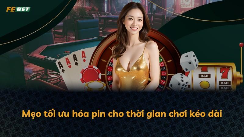 Mẹo tối ưu hóa pin cho thời gian chơi kéo dài