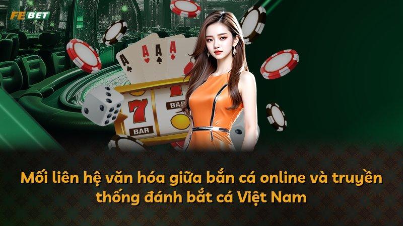 Mối liên hệ văn hóa giữa bắn cá online và truyền thống đánh bắt cá Việt Nam