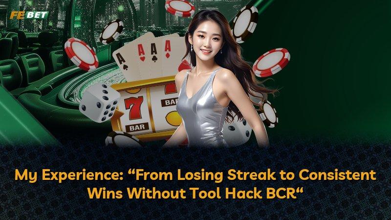 My Experience: “From Losing Streak to Consistent Wins Without Tool Hack BCR“
