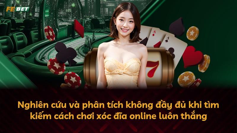 Nghiên cứu và phân tích không đầy đủ khi tìm kiếm cách chơi xóc đĩa online luôn thắng