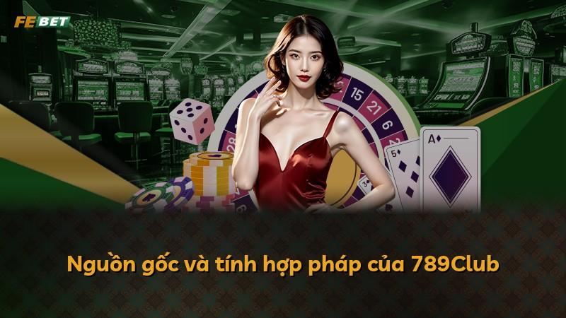Nguồn gốc và tính hợp pháp của 789Club