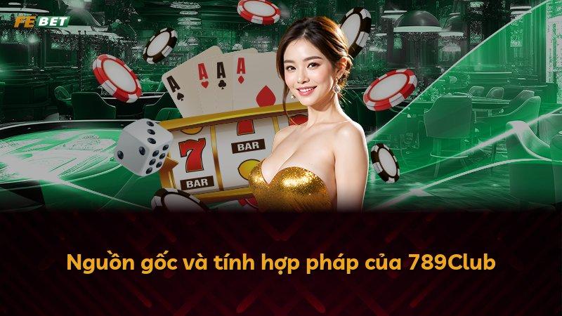 Nguồn gốc và tính hợp pháp của 789Club