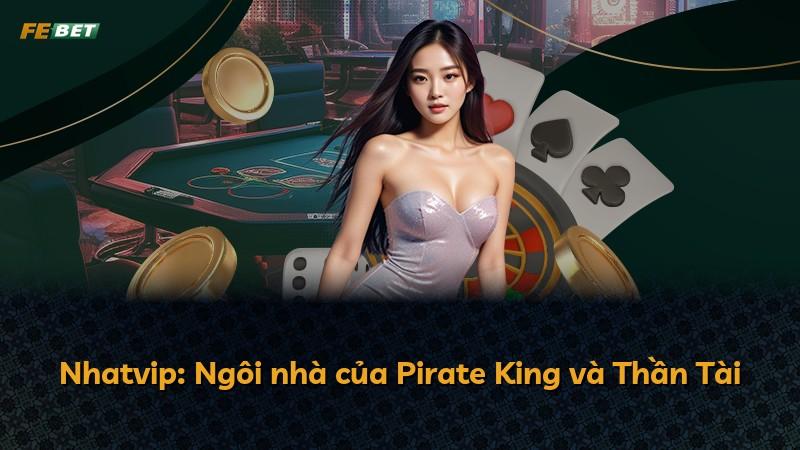 Nhatvip: Ngôi nhà của Pirate King và Thần Tài