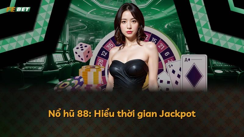 Nổ hũ 88: Hiểu thời gian Jackpot
