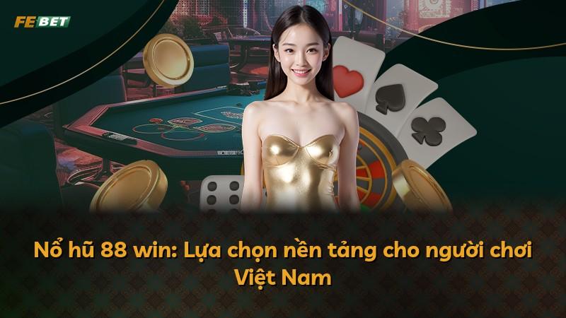 Nổ hũ 88 win: Lựa chọn nền tảng cho người chơi Việt Nam