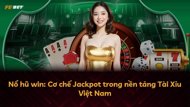 Nổ hũ win: Cơ chế Jackpot trong nền tảng Tài Xỉu Việt Nam