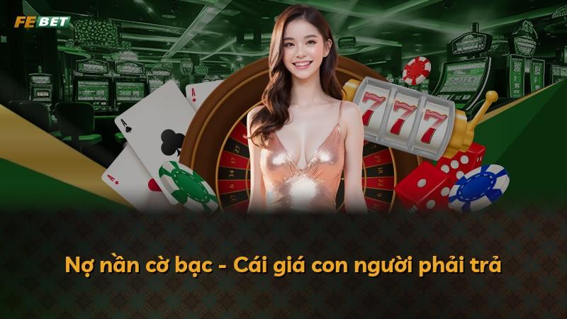 Nợ nần cờ bạc - Cái giá con người phải trả