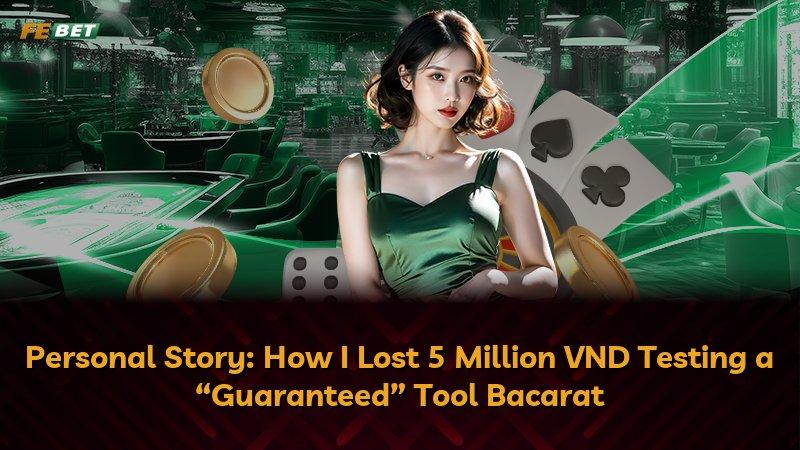 Personal Story: How I Lost 5 Million VND Testing a “Guaranteed” Tool Bacarat