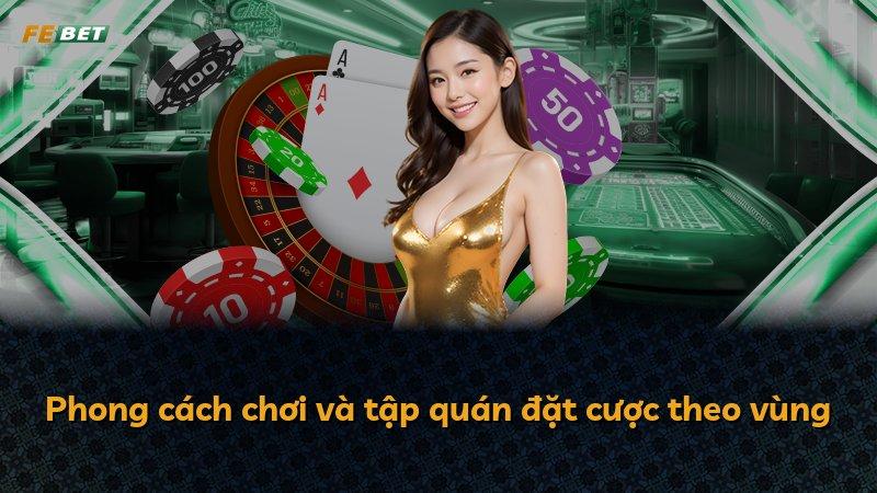 Phong cách chơi và tập quán đặt cược theo vùng