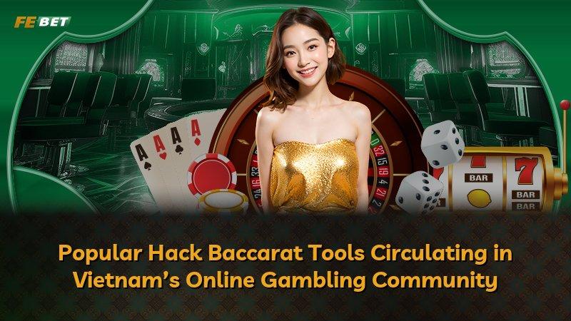 Popular Hack Baccarat Tools Circulating in Vietnam’s Online Gambling Community
