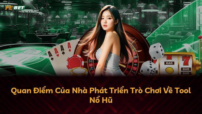 Quan Điểm Của Nhà Phát Triển Trò Chơi Về Tool Nổ Hũ