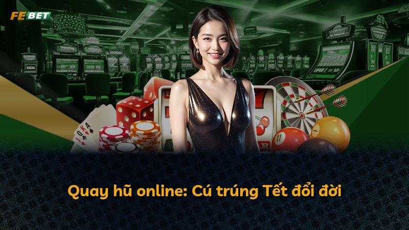 Quay hũ online: Cú trúng Tết đổi đời