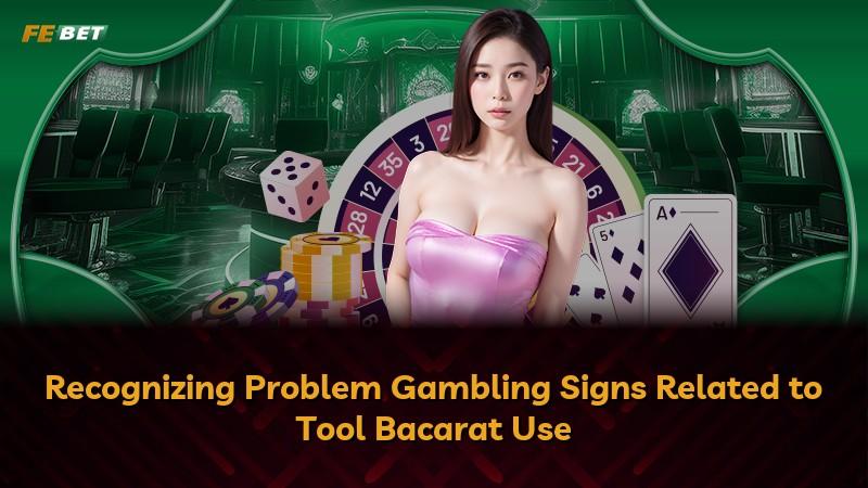 Recognizing Problem Gambling Signs Related to Tool Bacarat Use