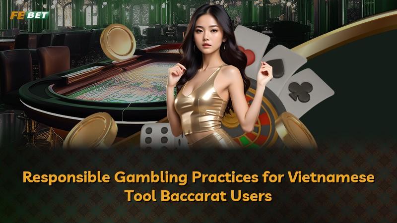 Responsible Gambling Practices for Vietnamese Tool Baccarat Users