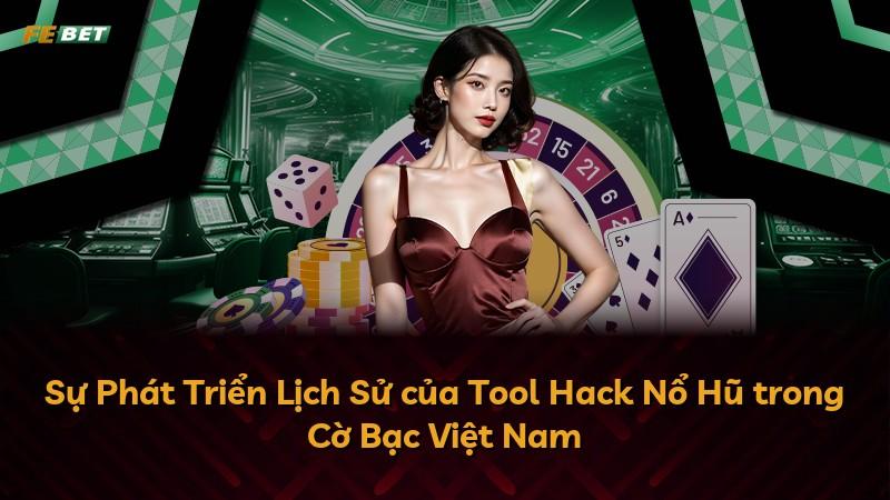 Sự Phát Triển Lịch Sử của Tool Hack Nổ Hũ trong Cờ Bạc Việt Nam