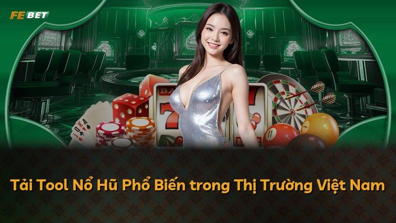 Tải Tool Nổ Hũ Phổ Biến trong Thị Trường Việt Nam