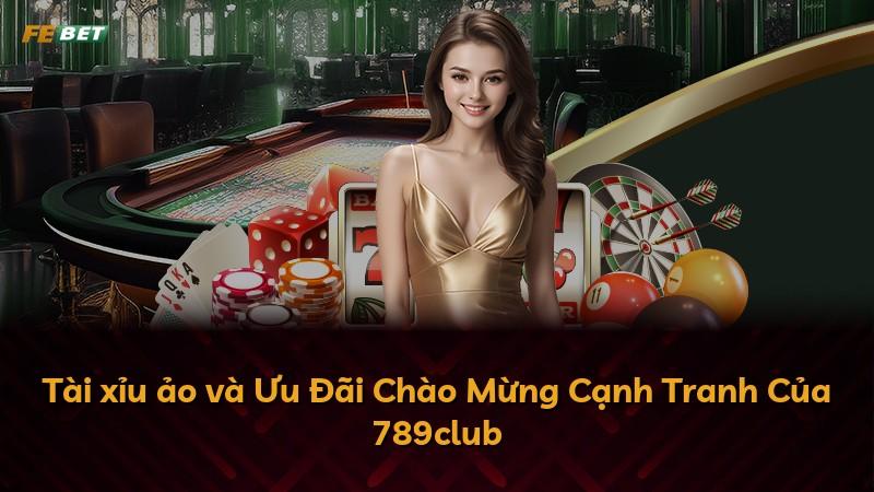 Tài xỉu ảo và Ưu Đãi Chào Mừng Cạnh Tranh Của 789club