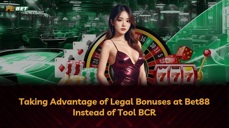 Taking Advantage of Legal Bonuses at Bet88 Instead of Tool BCR