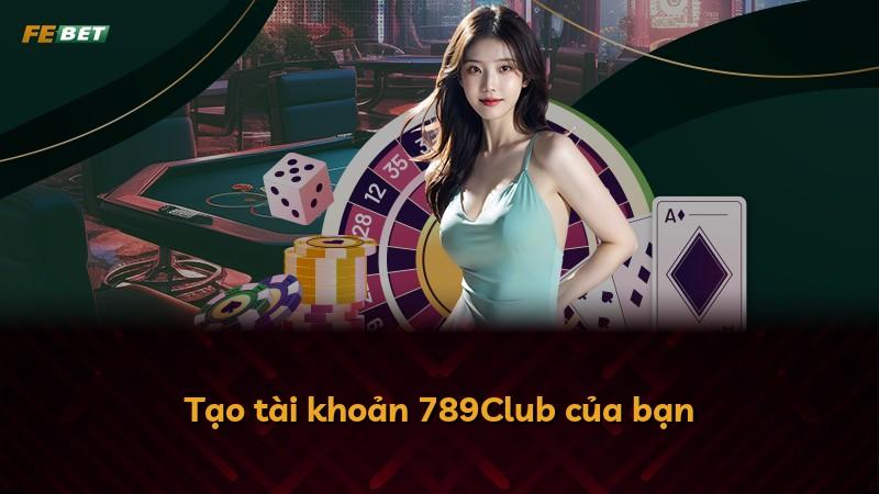 Tạo tài khoản 789Club của bạn
