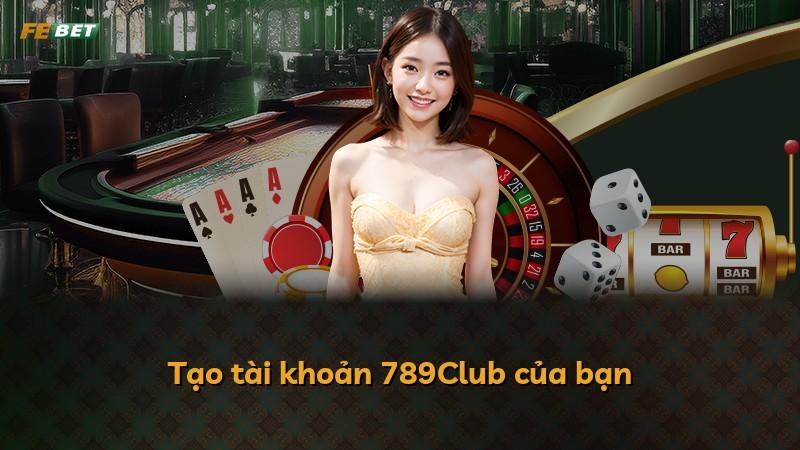 Tạo tài khoản 789Club của bạn