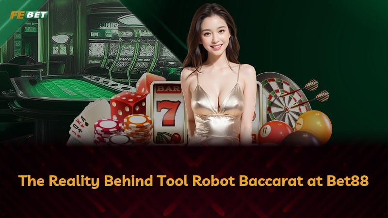 The Reality Behind Tool Robot Baccarat at Bet88