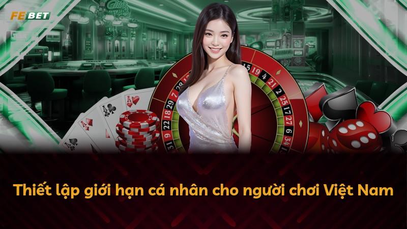 Thiết lập giới hạn cá nhân cho người chơi Việt Nam