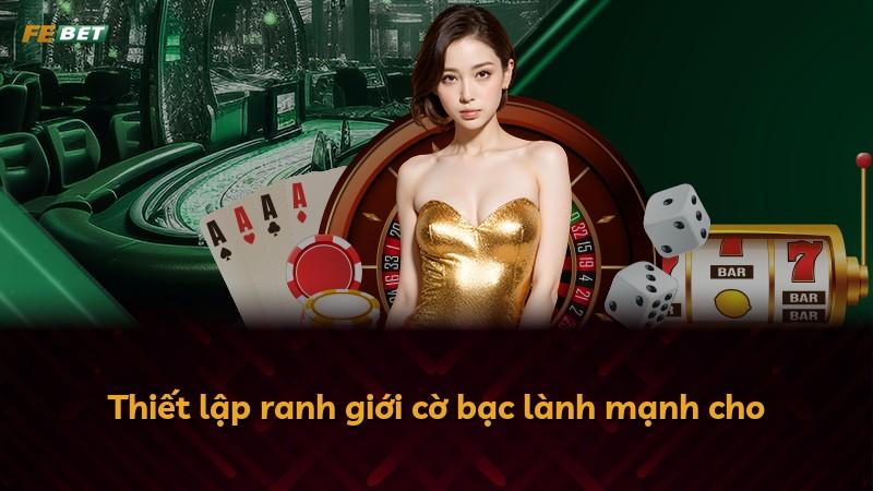 Thiết lập ranh giới cờ bạc lành mạnh cho