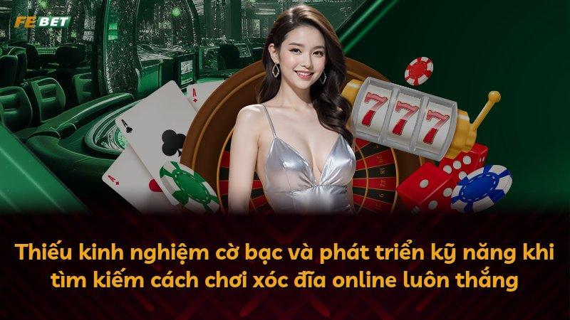 Thiếu kinh nghiệm cờ bạc và phát triển kỹ năng khi tìm kiếm cách chơi xóc đĩa online luôn thắng
