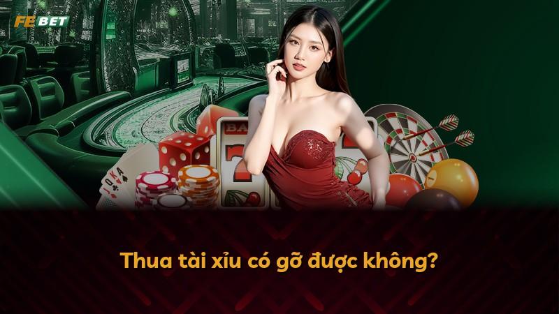 Thua tài xỉu có gỡ được không?