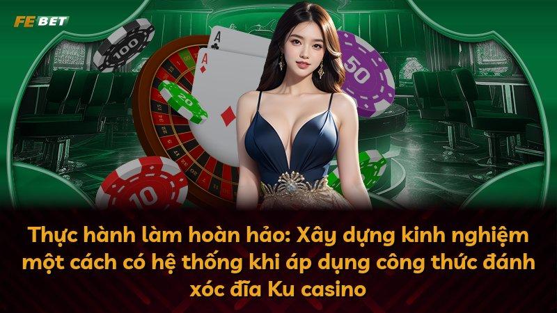 Thực hành làm hoàn hảo: Xây dựng kinh nghiệm một cách có hệ thống khi áp dụng công thức đánh xóc đĩa Ku casino