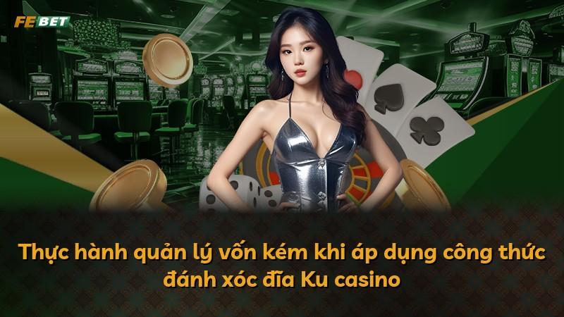 Thực hành quản lý vốn kém khi áp dụng công thức đánh xóc đĩa Ku casino