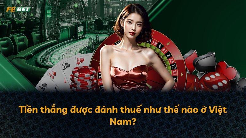 Tiền thắng được đánh thuế như thế nào ở Việt Nam?