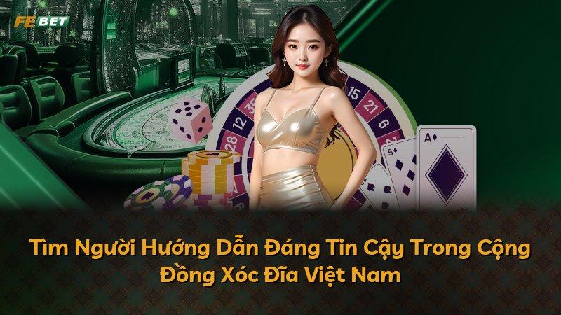 Tìm Người Hướng Dẫn Đáng Tin Cậy Trong Cộng Đồng Xóc Đĩa Việt Nam