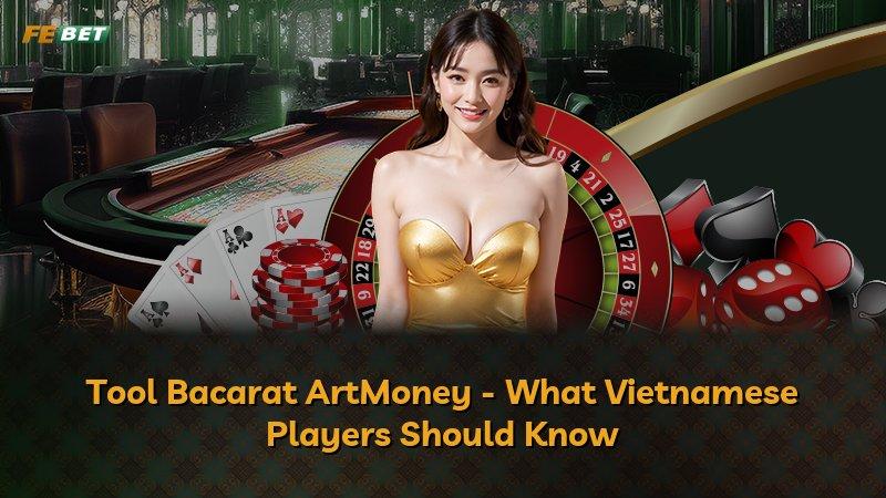 Tool Bacarat ArtMoney - What Vietnamese Players Should Know