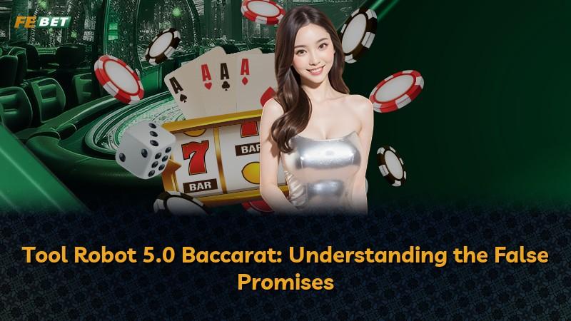 Tool Robot 5.0 Baccarat: Understanding the False Promises