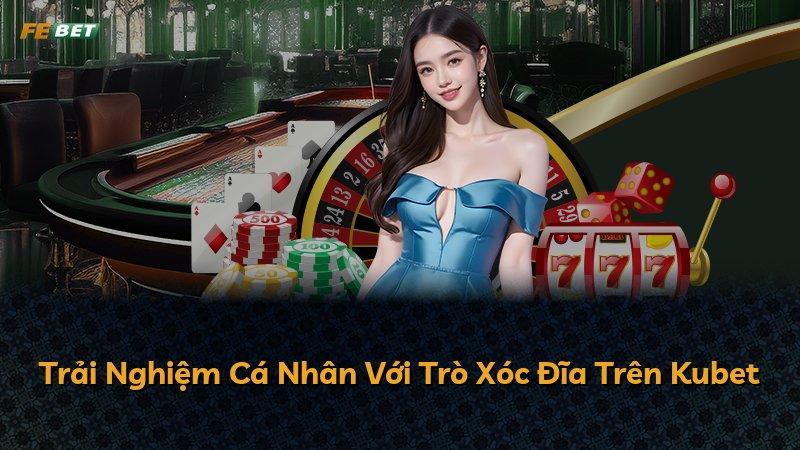 Trải Nghiệm Cá Nhân Với Trò Xóc Đĩa Trên Kubet