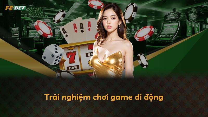 Trải nghiệm chơi game di động