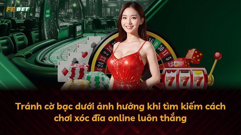 Tránh cờ bạc dưới ảnh hưởng khi tìm kiếm cách chơi xóc đĩa online luôn thắng