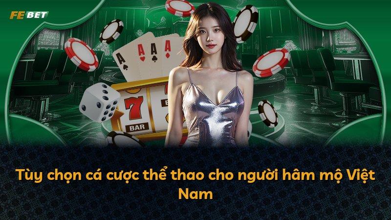 Tùy chọn cá cược thể thao cho người hâm mộ Việt Nam