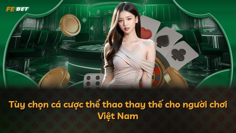 Tùy chọn cá cược thể thao thay thế cho người chơi Việt Nam